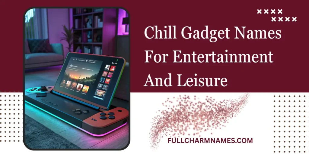 Chill Gadget Names For Entertainment And Leisure
