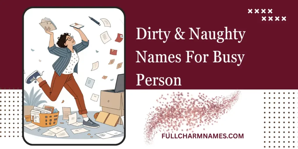 Dirty & Naughty Names For Busy Person