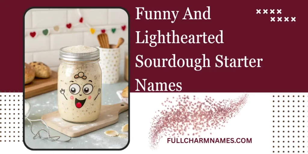 Funny And Lighthearted Sourdough Starter Names