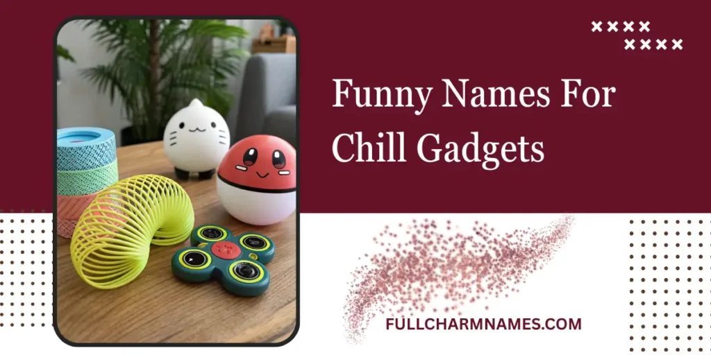 Funny Names For Chill Gadgets