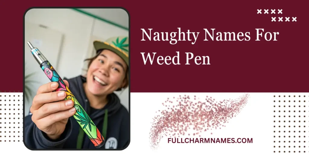 Naughty Names For Weed Pen