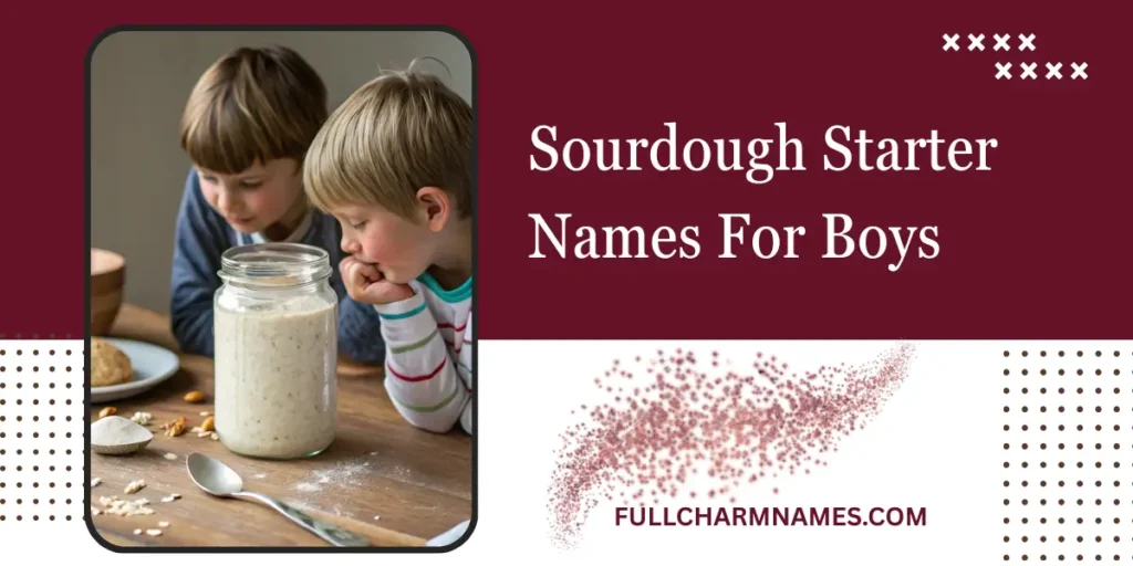 Sourdough Starter Names For Boys