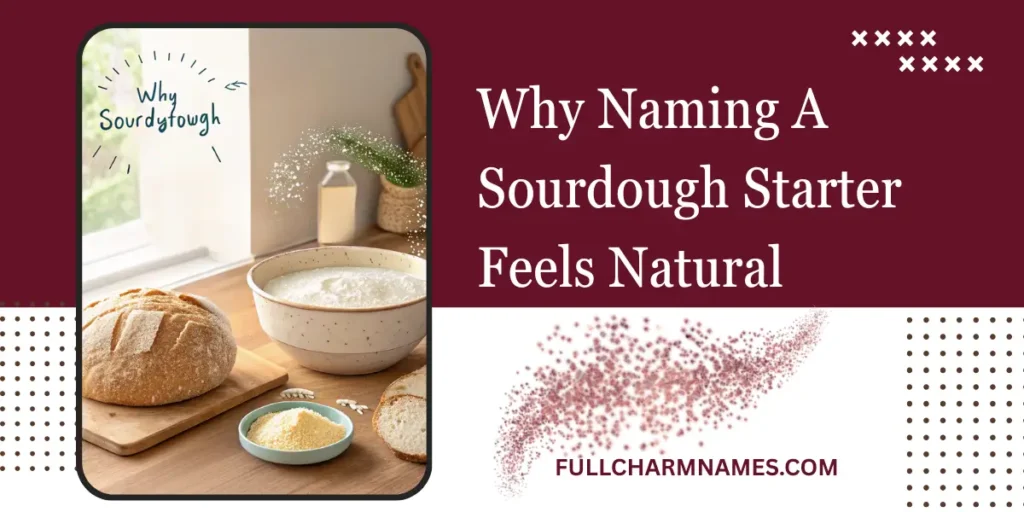 Why Naming A Sourdough Starter Feels Natural