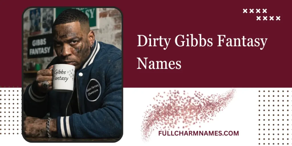 Dirty Gibbs Fantasy Names