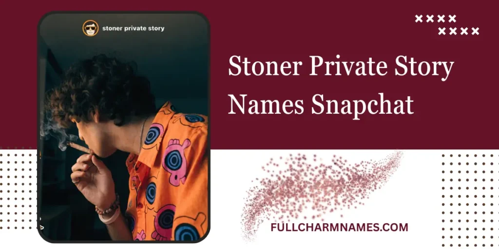 Stoner Private Story Names Snapchat