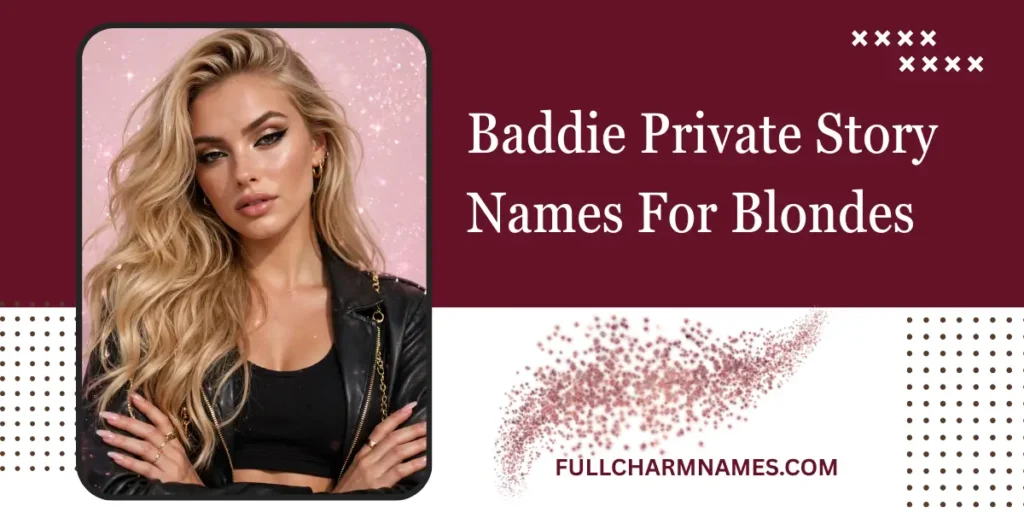 Baddie Private Story Names For Blondes