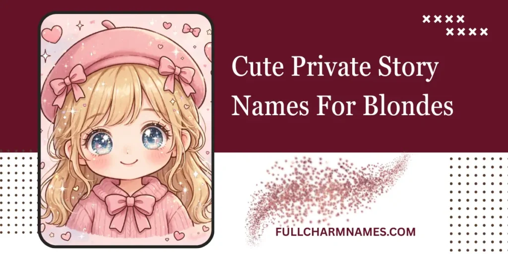 Cute Private Story Names For Blondes