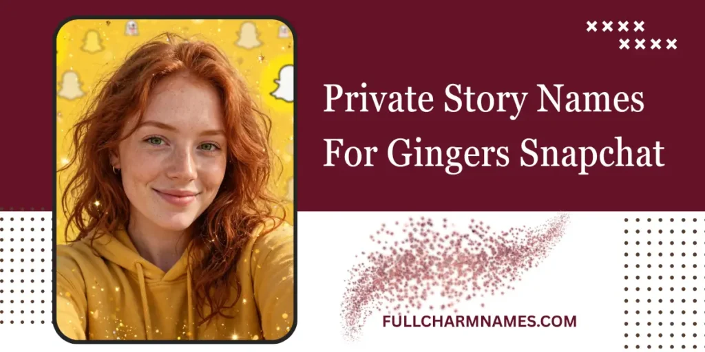 Private Story Names For Gingers Snapchat