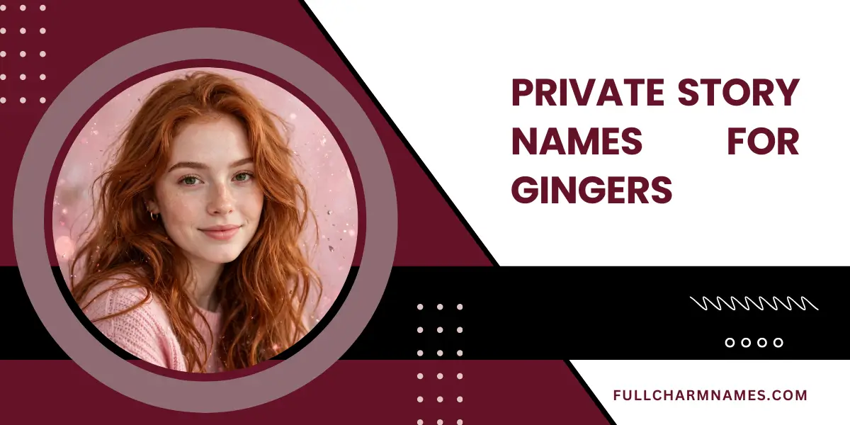 Private Story Names For Gingers