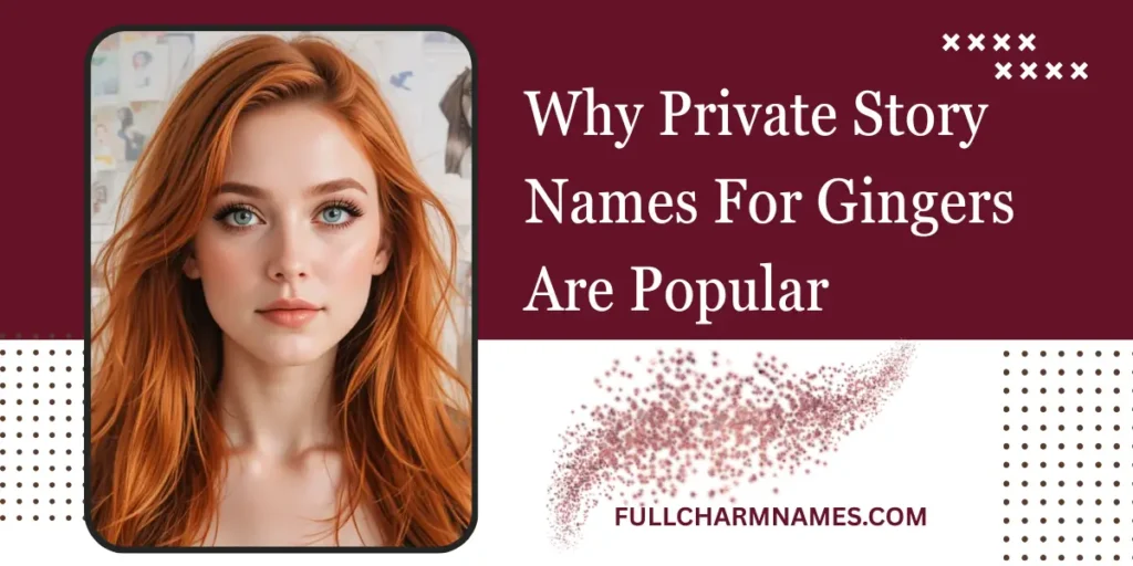 Why Private Story Names For Gingers Are Popular
